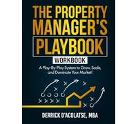 The Property Manager’s Playbook Workbook: A Play-By-Play System to Grow, Scale, and Dominate Your Market!