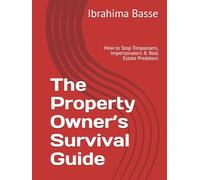 The Property Owner’s Survival Guide: How to Stop Trespassers, Impersonators & Real Estate Predators