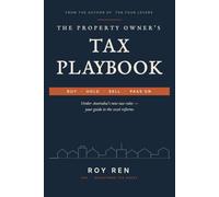 The Property Owner’s Tax Playbook: Buy, Hold, Sell and Pass On Under Australia’s New Tax Rules - Your Guide to the 2026 Reforms