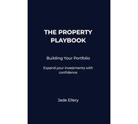 The Property Playbook: Building Your Portfolio: Expand your property investments with clarity, structure, and long-term confidence