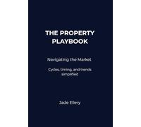 The Property Playbook: Navigating the Market: Cycles, timing, and trends simplified for property investors