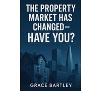The Property Rules Have Changed - Have you?: Everything Has Changed - Here’s How You Win Now (Tax-Smart Property Investor Series)