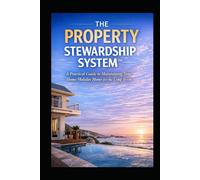 The Property Stewardship System: A Practical Guide to Maintaining Your Home/Holiday Home for the Long Term