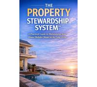 The Property Stewardship System: A Practical Guide to Maintaining Your Home/Holiday Home for the Long Term
