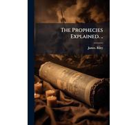 The Prophecies Explained. ..