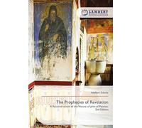 The Prophecies of Revelation: A Reconstruction of the Visions of John of Patmos: 2nd Edition