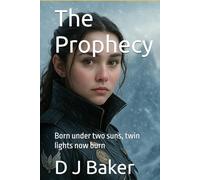 The Prophecy: Born under two suns, twin lights now burn (Twin Suns Saga)