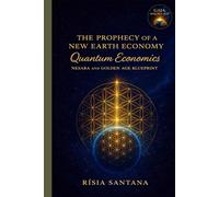 The Prophecy of a New Earth Economy: Quantum Economics.: NESARA and the Golden Age Blueprint. (2. Path of Planetary Transformation)