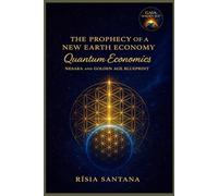 The Prophecy of a New Earth Economy: Quantum Economics.: NESARA and the Golden Age Blueprint. (2. Path of Planetary Transformation)