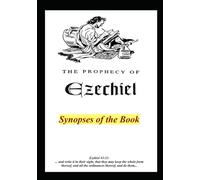 The Prophecy of Ezekiel: Synopses of the Book