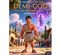 The Prophecy of the Demi-God: The Curse of Madness - Book 3: A Classic Greek Myth Adventure for Young Readers