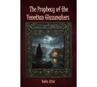 The Prophecy of the Venetian Glassmakers (English Edition)(Historical Religious Thriller Esoteric Mystery International Codes Symbols Hidden Prophecies): A thriller blending art, history, and science