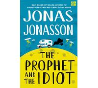 The Prophet and the Idiot: The new satirical novel from the multi-million copy bestselling author of The Hundred-Year-Old Man Who Climbed Out of the Window and Disappeared