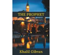 The Prophet by Kahlil Gibran: A Full-Color Illustrated Edition-Featuring 25+ Inspirational Images, Timeless Wisdom, and Poetic Reflections// A Spiritual Classic on Love, Life, and the Soul’s Awakening