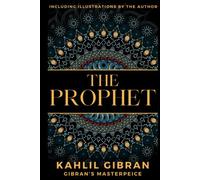 The Prophet by Kahlil Gibran (Illustrated). Gibran’s Masterpiece - An Inspirational Guide to Finding Meaning and Fulfillment in Life