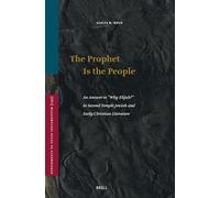 The Prophet Is the People: An Answer to "Why Elijah?" in Second Temple Jewish and Early Christian Literature: 199 (Vetus Testamentum, Supplements)