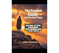 The Prophet Isaiah and the End Times: Servant of God, Jerusalem, new heaven and new earth: 7 (Gassmann Commentary on the Old Testament)