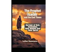The Prophet Isaiah and the End Times: Servant of God, Jerusalem, new heaven and new earth (Gassmann Commentary on the Old Testament)