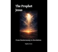 The Prophet Jesus: From Deuteronomy to Revelation