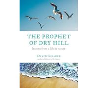 The Prophet of Dry Hill: Lessons from a Life in Nature
