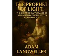 THE PROPHET OF LIGHT: The Rise and Disappearance of Manichaeism, the Forgotten World Religion