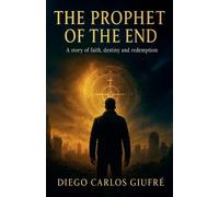 The Prophet of the End: A story of faith, destiny, and redemption
