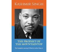 THE PROPHET OF THE MOUNTAINTOP: The Complete Journey Of Martin Luther King Jr.