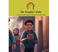 The Prophet Path: A Guide to Noble Manners (Akhlaq) for Muslim Youth