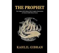 The Prophet: The Original 1923 Edition With Complete Illustrations (A Classics Kahlil Gibran Novel)