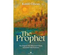 The Prophet: The Original 1923 Illustrated Classic, Annotated with Footnotes