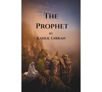 The Prophet (with Illustrations by the Author): A Book of Poetic Wisdom