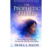 The Prophetic Feeler: Discerning Emotions and Partnering With The Holy Spirit (The Prophet's Manual Series)