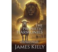 The Prophetic Harmonies: Tracing God's Redemptive Plan from the Prophets to Revelation