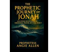 The Prophetic Journey of Jonah: A Complete Prophetic Devotional on Jonah (Chapters 1-4)