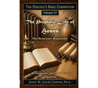 The Prophetic Life of Hosea: Demonstrating God's Unconditional Love (The Disciple's Bible Commentary)
