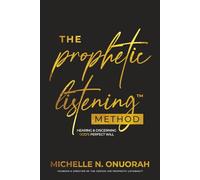 The Prophetic Listening Method: Hearing & Discerning God's Perfect Will