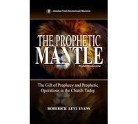 The Prophetic Mantle: The Gift of Prophecy and Prophetic Operations in the Church Today: 2 (Prophetic Studies)