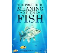 The Prophetic Meaning Of The Fish: Rediscovering the Fish as a Sign of Transformation and Calling