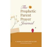 THE PROPHETIC PARENT PRAYER JOURNAL