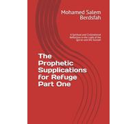 The Prophetic Supplications for Refuge Part One: A Spiritual and Civilizational Reflection in the Light of the Qur'an and the Sunnah