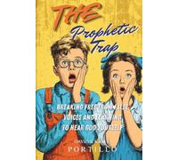THE PROPHETIC TRAP: Breaking Free from False Voices and Learning to Hear God Yourself