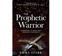 The Prophetic Warrior: Operating in Your True Prophetic Authority