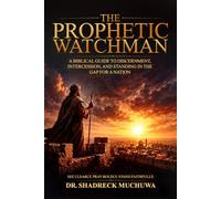 THE PROPHETIC WATCHMAN: Hearing God's Voice, Guarding Truth, and Standing Faithful in an Age of Deception