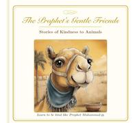 The Prophet's Gentle Friends: Stories of kindness to animals