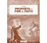 The Prophets of Fire & Faith: A Study Through 1 & 2 Kings