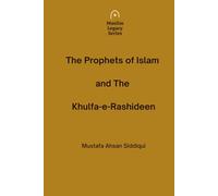 The Prophets of Islam and The Khulfa-e-Rashideen (Muslim Legacy Series)