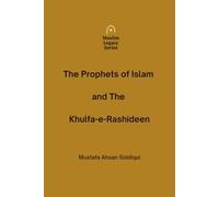 The Prophets of Islam and The Khulfa-e-Rashideen (Muslim Legacy Series)