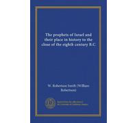 The prophets of Israel and their place in history to the close of the eighth century B.C