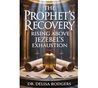 The Prophet's Recovery: Rising Above Jezebel's Exhaustion: Rising Above Jezebel