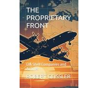 THE PROPRIETARY FRONT: CIA Shell Companies and Airlines (The Cover Funding Files)